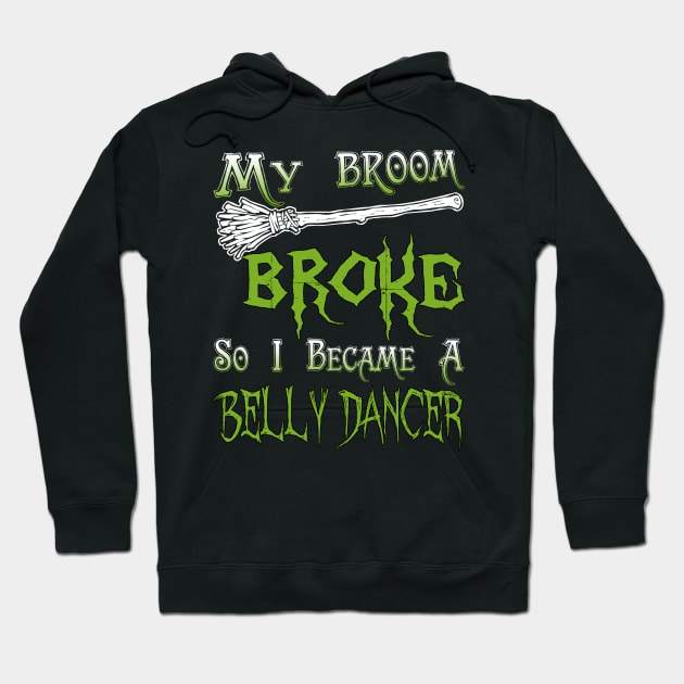 My Broom Broke So I Became A Belly Dancer Hoodie by jeaniecheryll